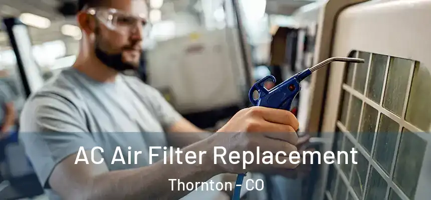 AC Air Filter Replacement Thornton - CO