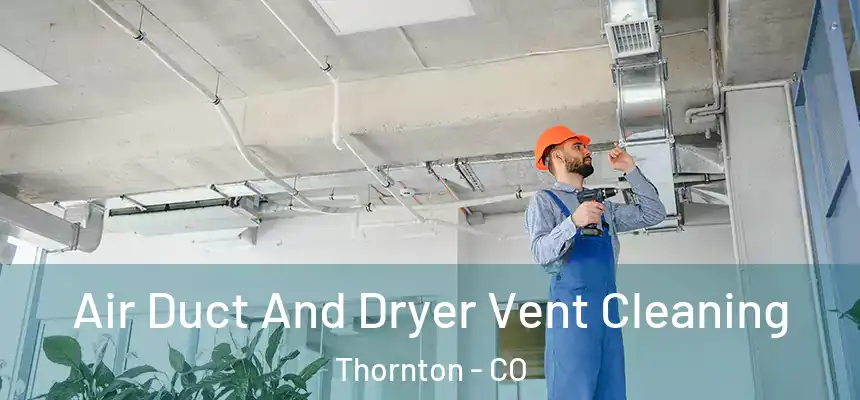  Air Duct And Dryer Vent Cleaning Thornton - CO
