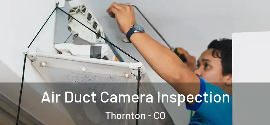 Air Duct Camera Inspection Thornton - CO