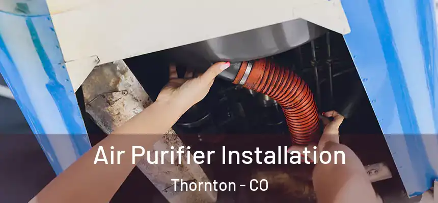  Air Purifier Installation Thornton - CO
