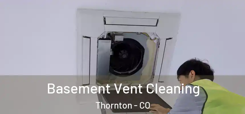  Basement Vent Cleaning Thornton - CO