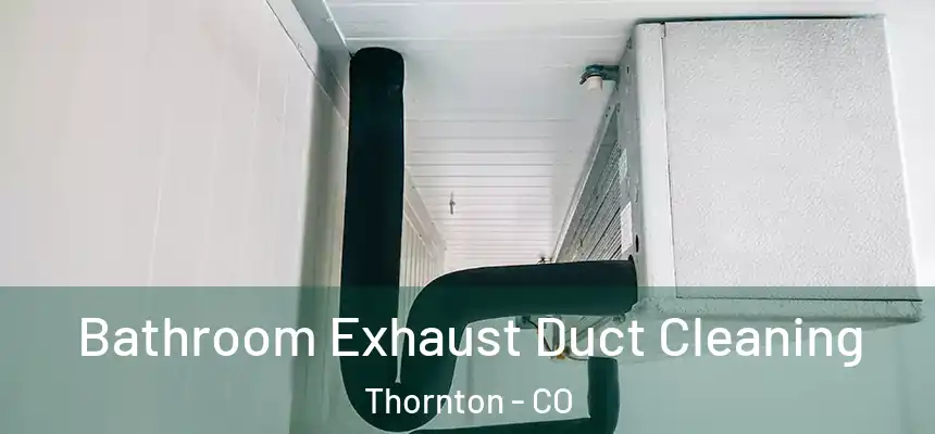  Bathroom Exhaust Duct Cleaning Thornton - CO