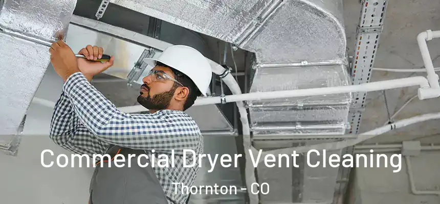  Commercial Dryer Vent Cleaning Thornton - CO