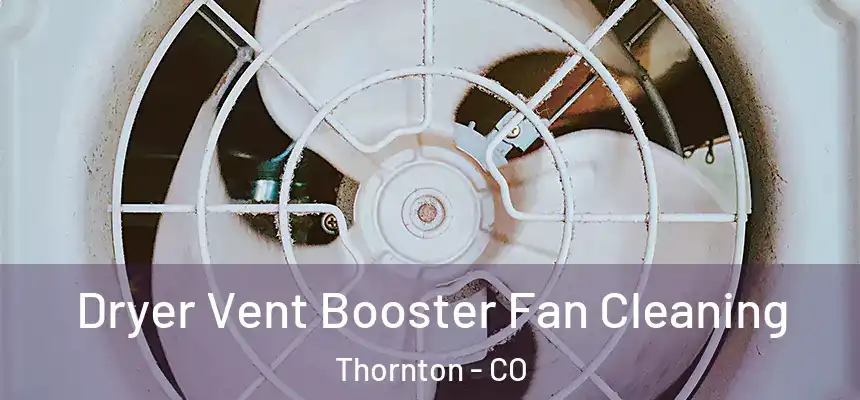 Dryer Vent Booster Fan Cleaning Thornton - CO