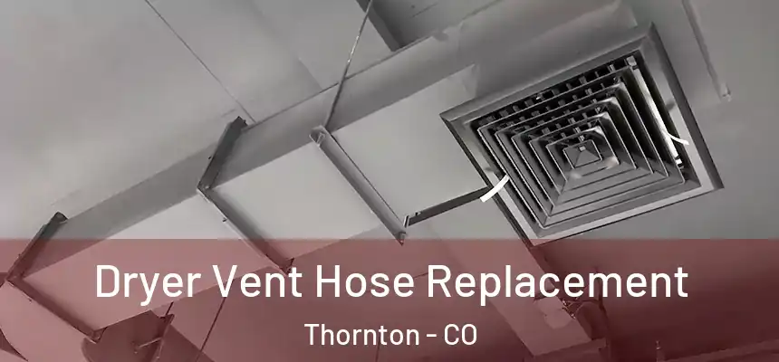 Dryer Vent Hose Replacement Thornton - CO
