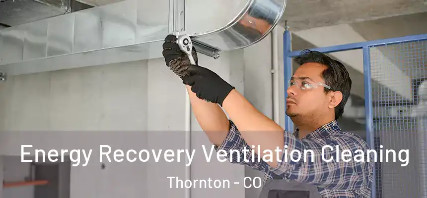 Energy Recovery Ventilation Cleaning Thornton - CO
