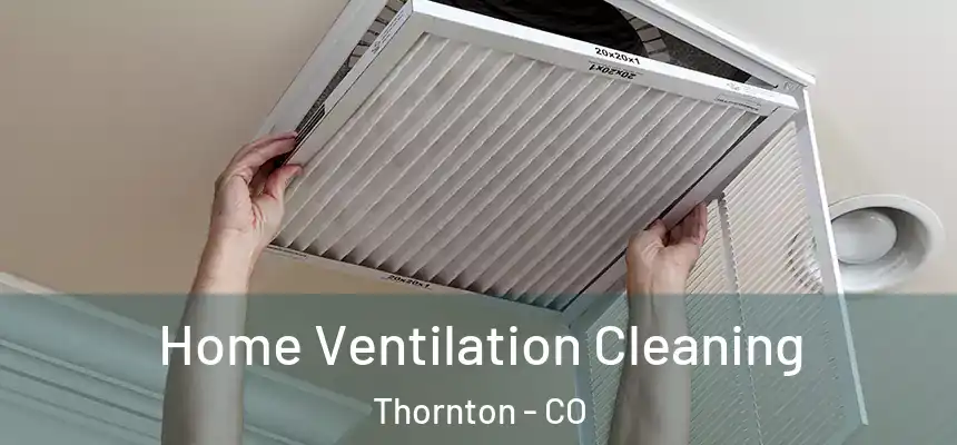  Home Ventilation Cleaning Thornton - CO