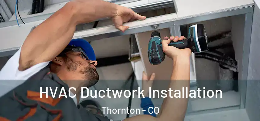  HVAC Ductwork Installation Thornton - CO