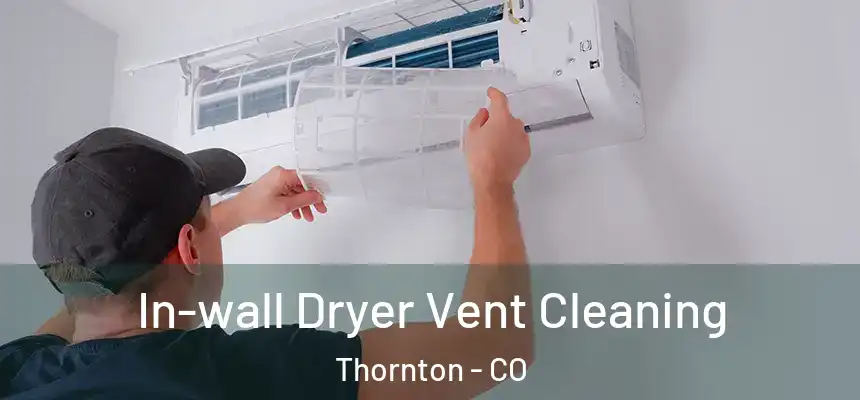 In-wall Dryer Vent Cleaning Thornton - CO
