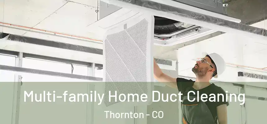 Multi-family Home Duct Cleaning Thornton - CO
