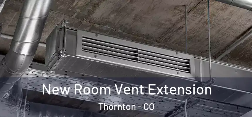  New Room Vent Extension Thornton - CO