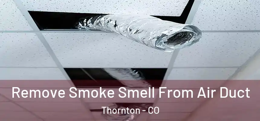  Remove Smoke Smell From Air Duct Thornton - CO