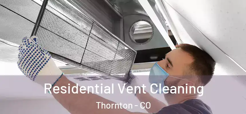  Residential Vent Cleaning Thornton - CO