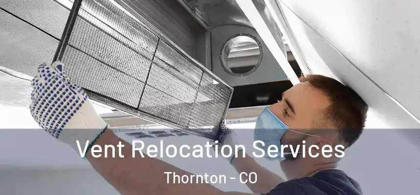Vent Relocation Services Thornton - CO