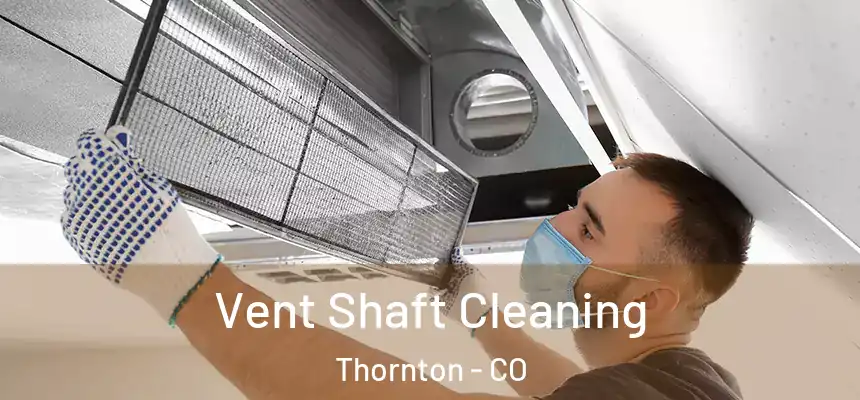 Vent Shaft Cleaning Thornton - CO